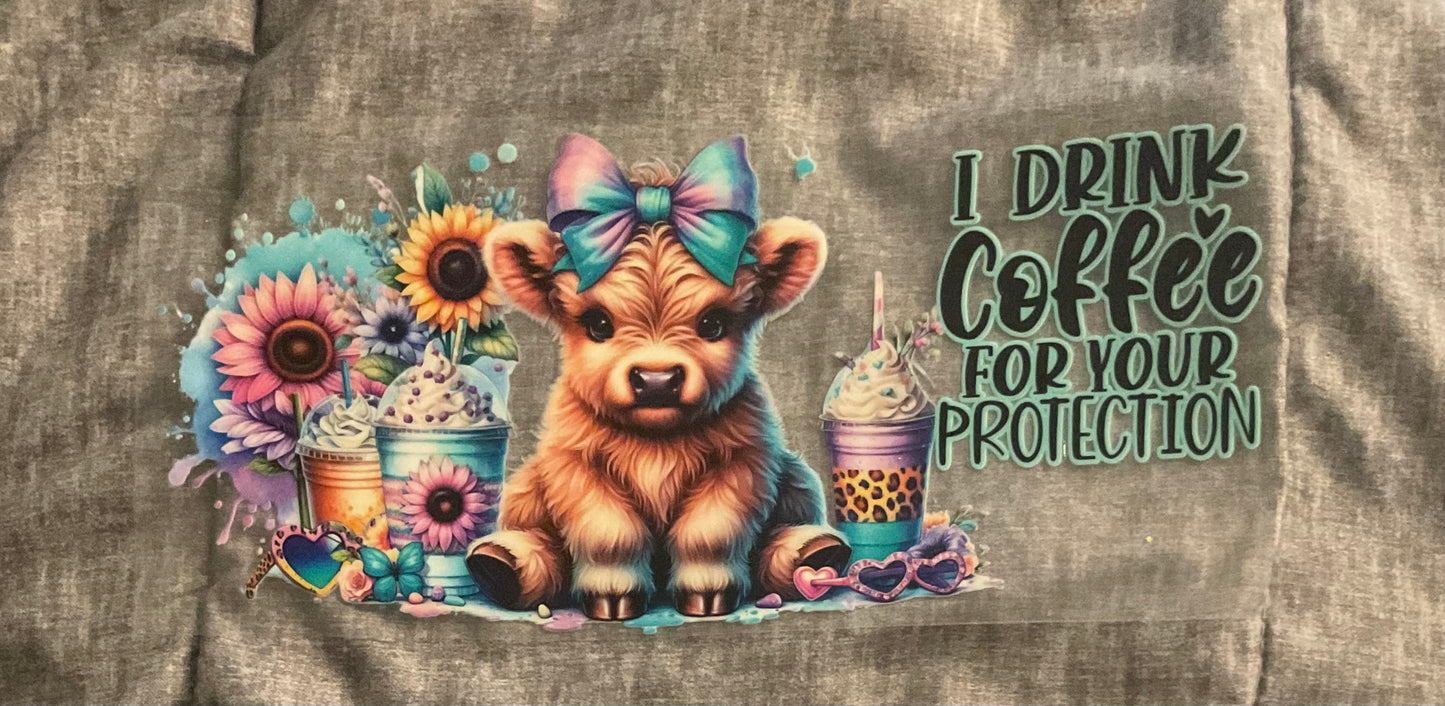 #199 I drink coffee for your protection (highland cow)